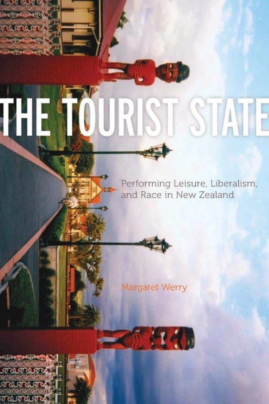The Tourist State: Performing Leisure Liberalism And Race In New Zeala