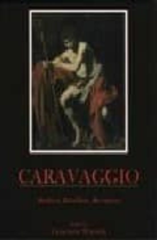 Caravaggio: Realism Rebellion Reception