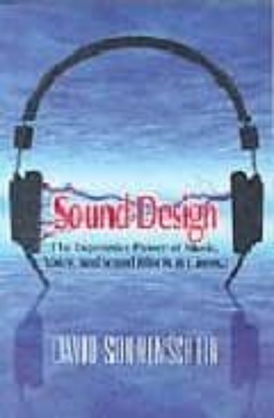 Sound Design: The Expressive Power Of Music Voice And Sounds Eff Ects