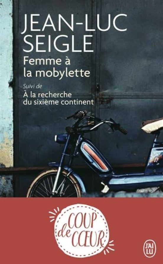 Femme À La Mobylette Suivi De A La Recherche Du Sixième Continent