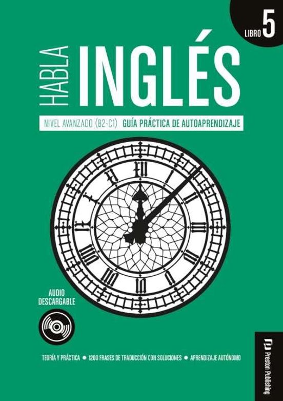 Habla Ingles Libro 5: Nivel Avanzado B2-c1-guía Práctica De Autoaprend