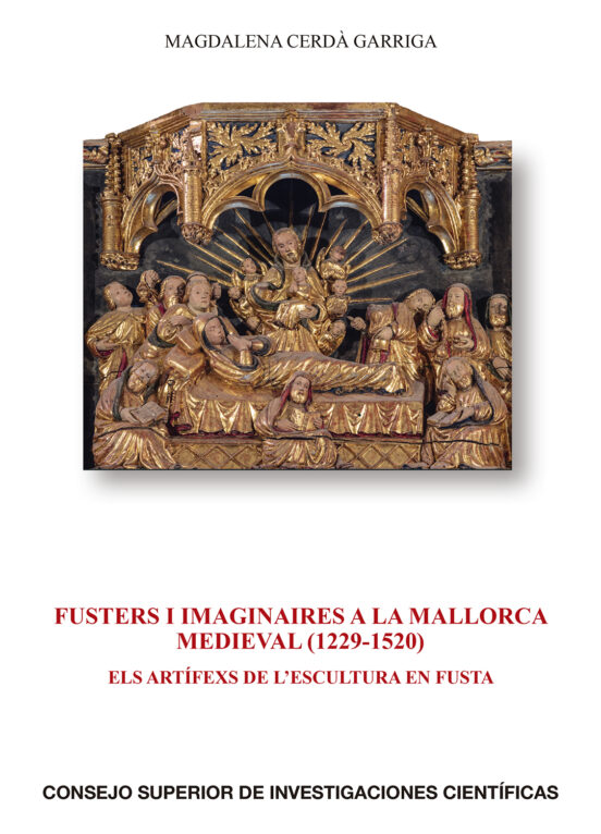 Fusters I Imaginaires A La Mallorca Medieval : Els Artífexs De L'escultura En Fusta