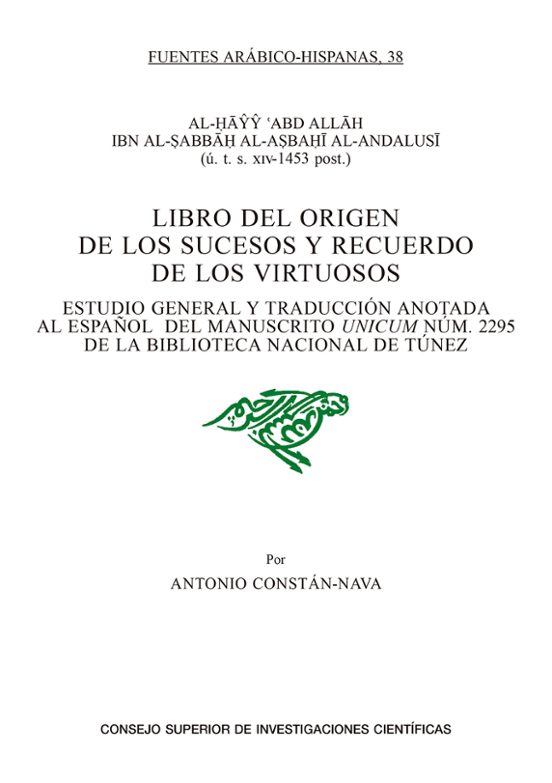 Libro Del Origen De Los Sucesos Y Recuerdo De Los Virtuosos : Estudio General Y Traducción Anotada Al Español Del Manuscrito Unicum Núm. 2295 De La Biblioteca Nacional De Túnez