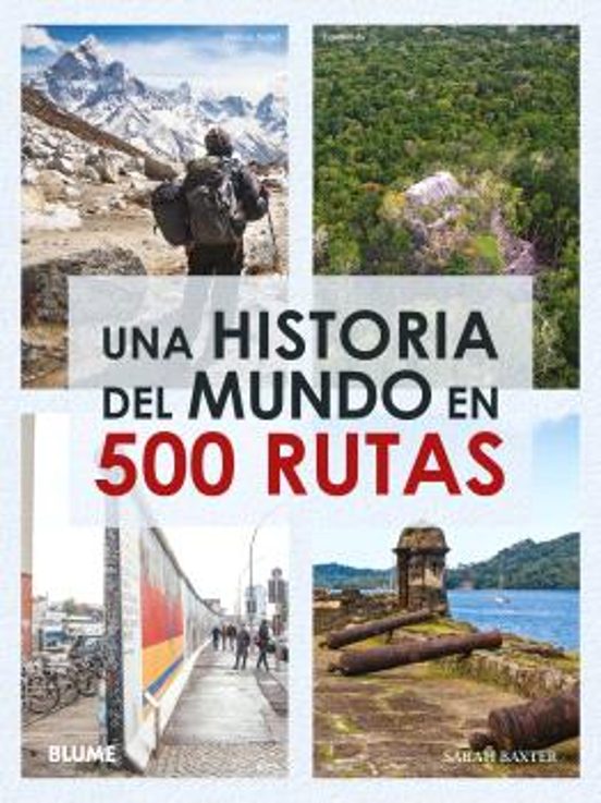 Una Historia Del Mundo En 500 Rutas