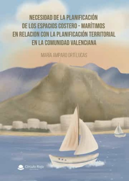 Necesidad De La Planificación De Los Espacios Costeros-marítimos En Relación Con La Planificación Territorial En La Comunidad Valenciana
