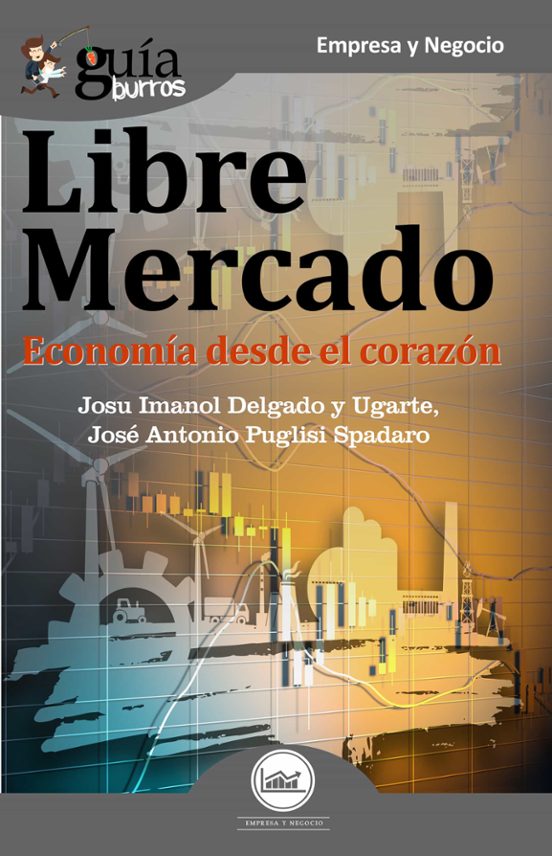 Guiaburros Libre Mercado: Economia Desde El Corazon