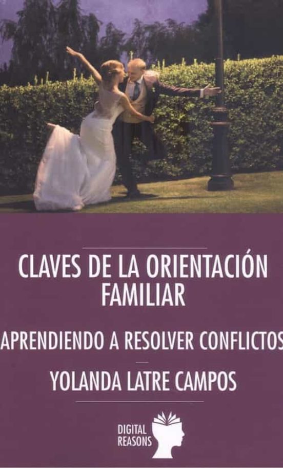 Claves De La Orientacion Familiar: Aprendiendo A Resolver Conflictos