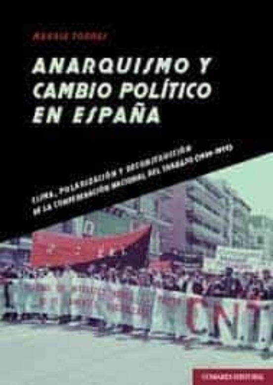 Anarquismo y Cambio Político en España.cisma Polarización y Reconstruc
