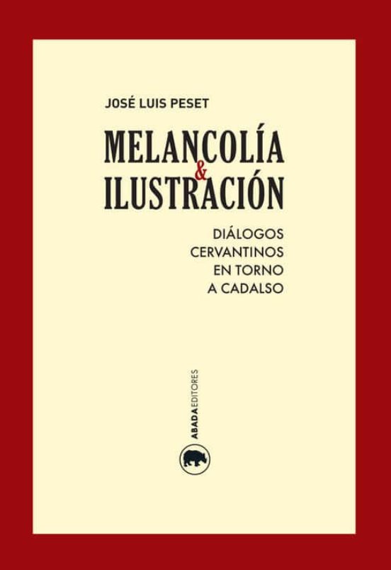 Melancolia E Ilustracion: Dialogos Cervantinos En Torno A Cadalso