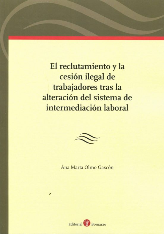 El Reclutamiento Y La Cesión Ilegal De Trabajadores Tras La Alteración Del Sistema De Intermediación Laboral