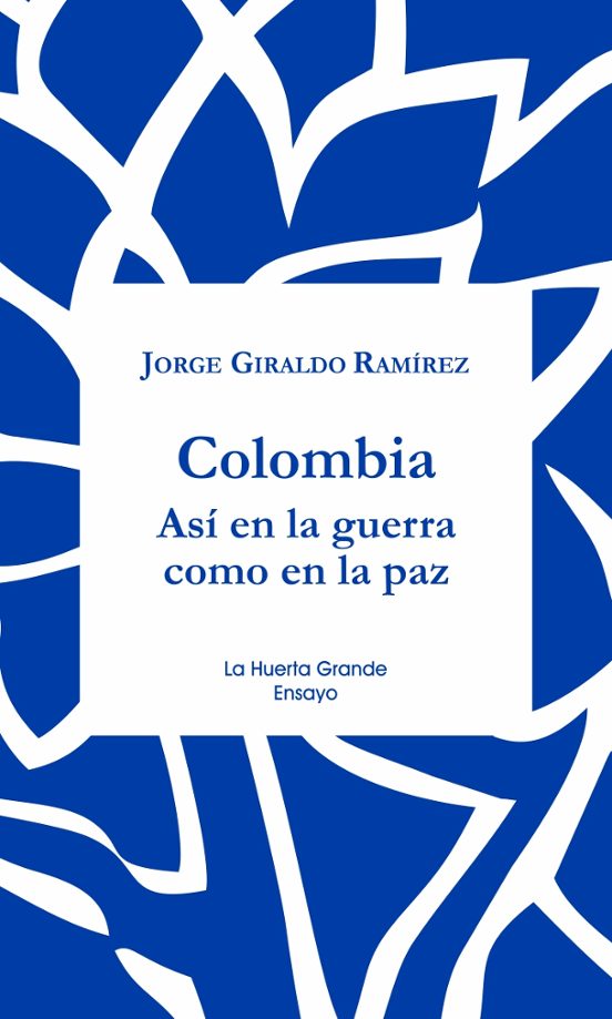 La Paz En Colombia: Asi En La Guerra Como En La Paz