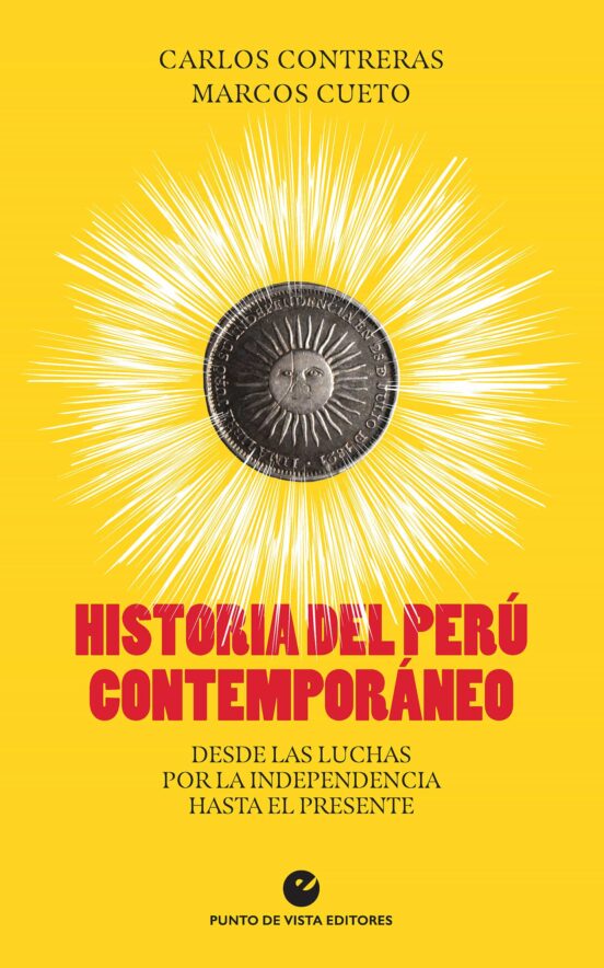 Historia Del Peru Contemporaneo. Desde Las Luchas Por La Independencia