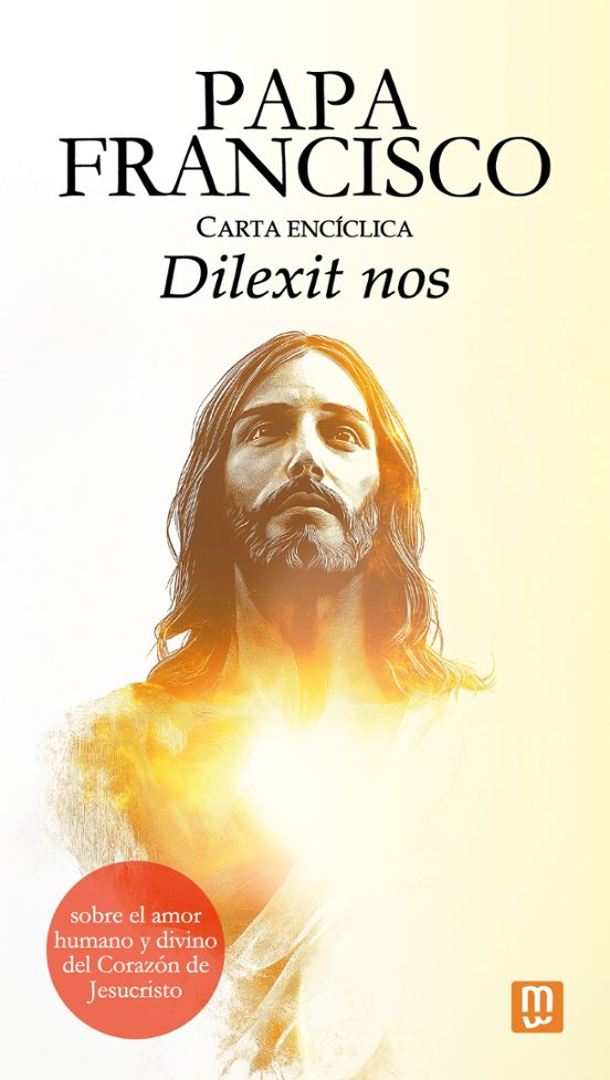 Carta Encíclica 'Dilexit Nos' Del Papa Francisco Sobre El Amor Humano Y Divino Del Corazón De Jesucristo