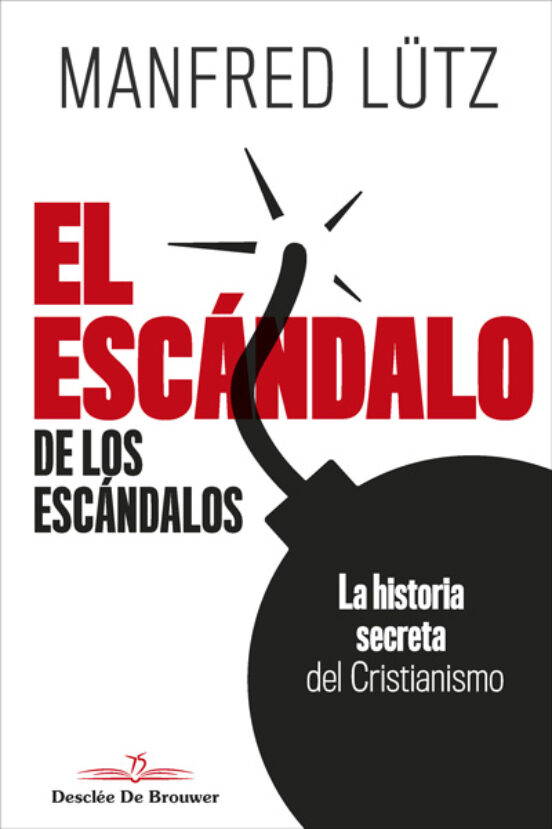 El Escándalo De Los Escándalos. La Historia Secreta Del Cristianismo