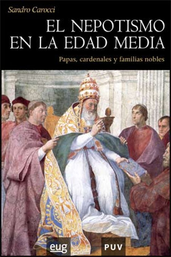 El Nepotismo En La Edad Media: Papas Cardenales Y Familias Noble S