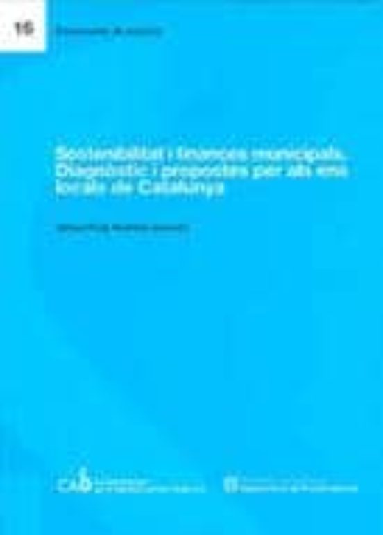 Sostenibilitat I Finances Municipals: Diagnòstic I Propostes Per Als Ens Locals De Catalunya