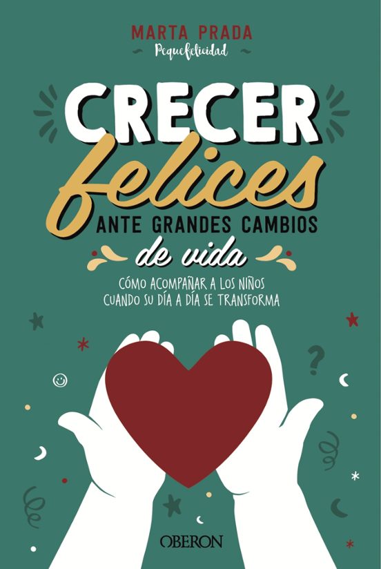 Crecer Felices Ante Grandes Cambios De Vida: Como Acompañar A Los Niño