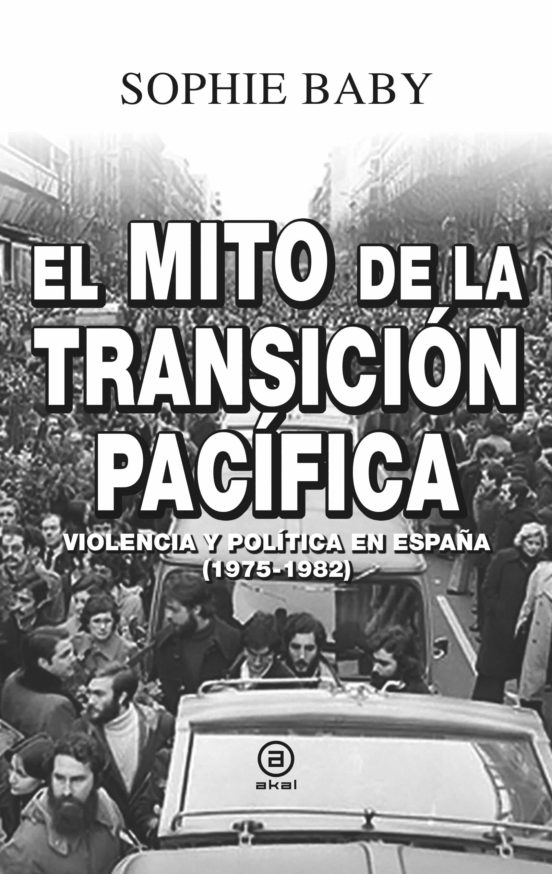 El Mito de la Transicion Pacifica. Violencia y Politica en España