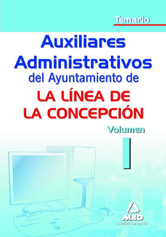 Auxiliar Administrativo Del Ayuntamiento De La Linea De La Concepción. Temario. Volumen I