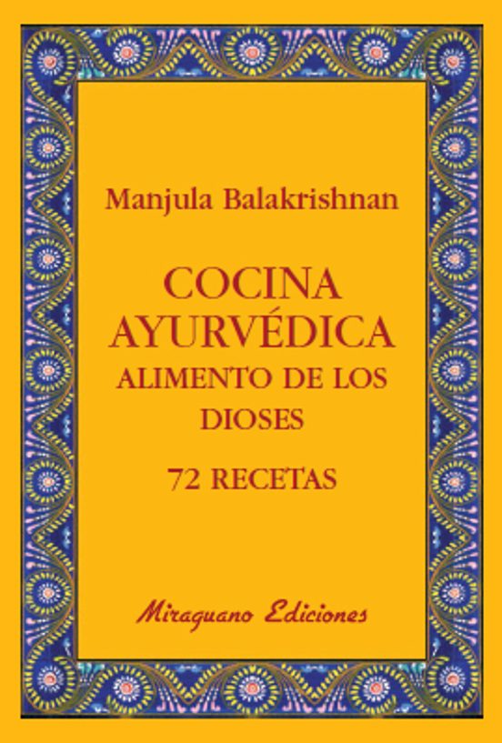 Cocina Ayurvédica. Alimento De Los Dioses. 72 Recetas