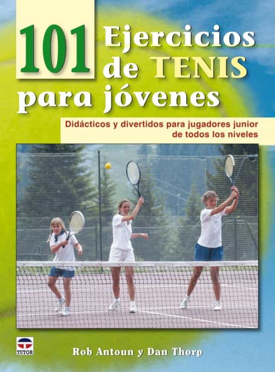 101 Ejercicios De Tenis Para Jovenes: Didacticos Y Divertidos Par A Ju