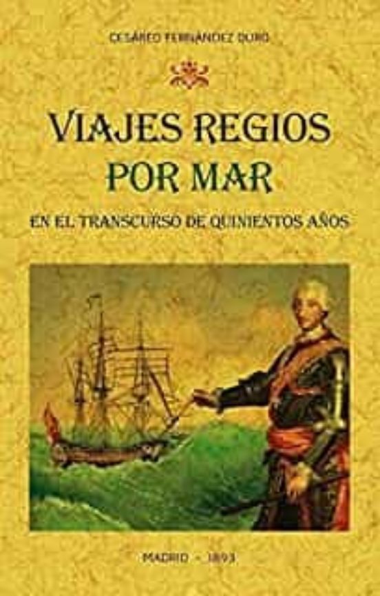 Viajes Regios Por Mar En El Transcurso De Quinientos Años: Narrac Ión