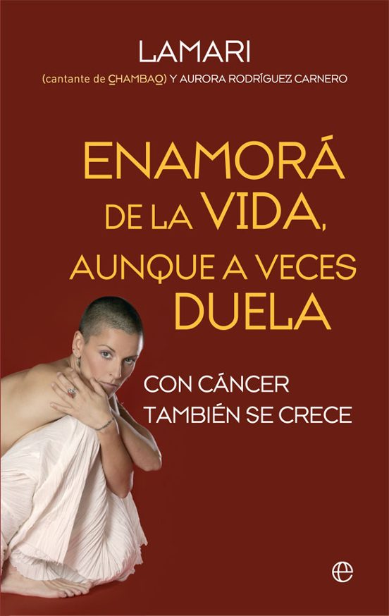 Enamora De La Vida Aunque A Veces Duela: Con Cancer Tambien Se Crece