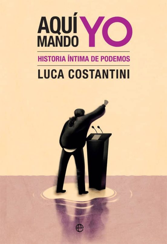 Aqui Mando Yo: Historia Intima de Podemos