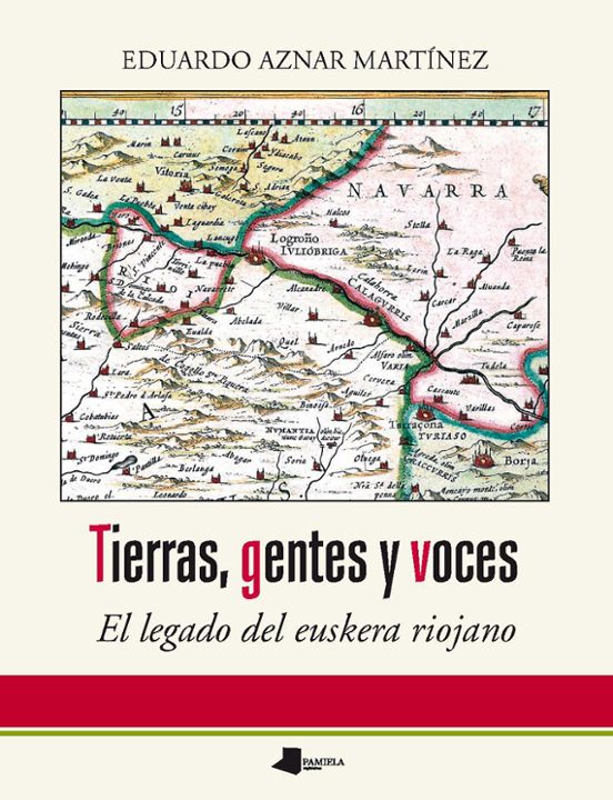Tierras Gentes Y Voces. El Legado Del Euskera Riojano