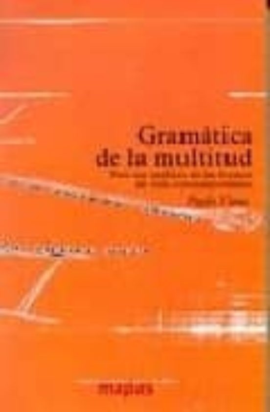 Gramatica De La Multitud: Para Un Analisis De Las Formas De Vida Conte