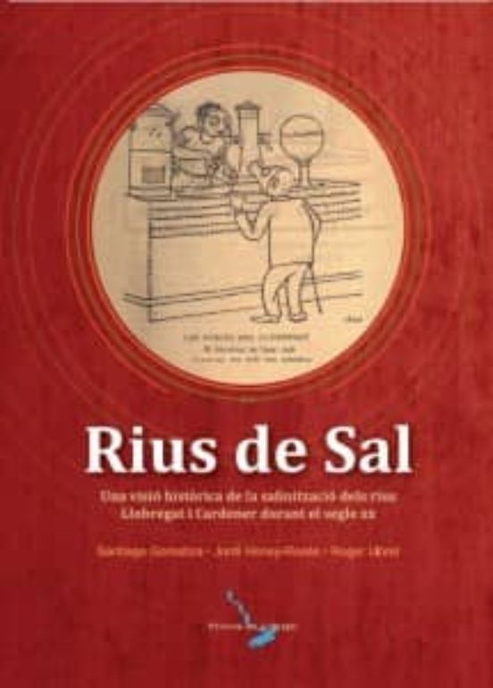 Rius De Sal: Una Visio Historica De La Salinitzacio Dels Rius Llobrega