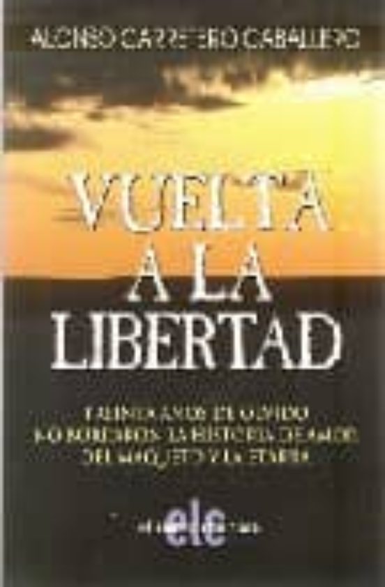 Vuelta A La Libertad: Treinta Años De Olvido No Borraron La Histo Ria