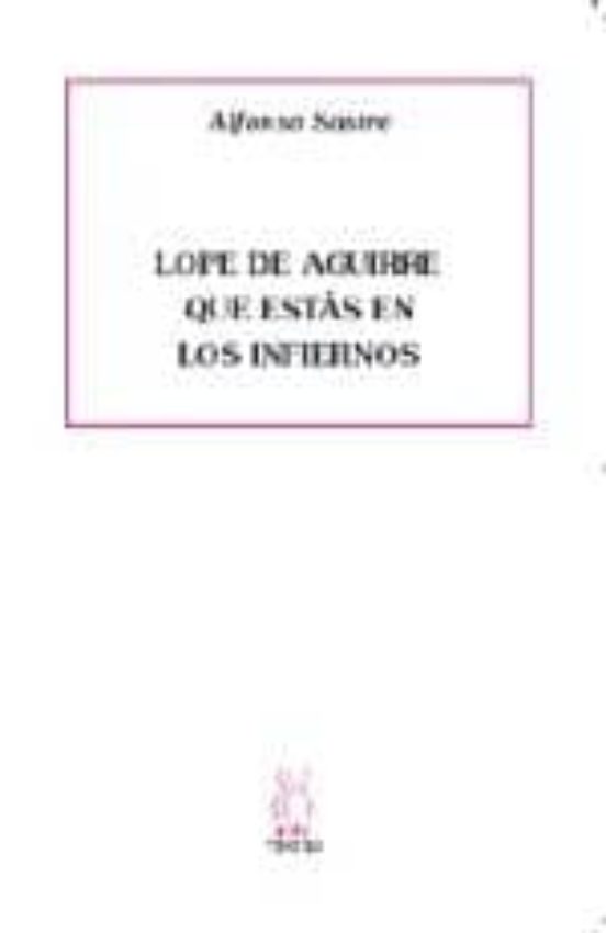 Lope De Aguirre Que Estas En Los Infiernos