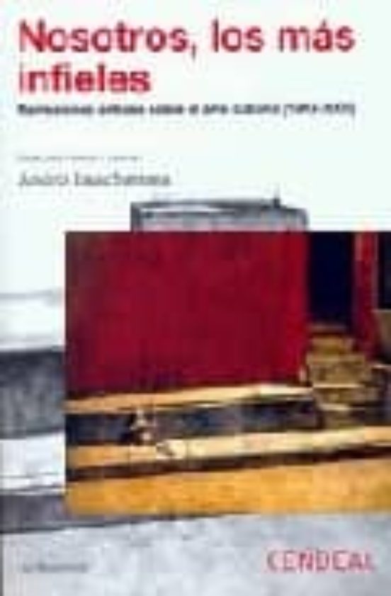 Nosotros los Mas Infieles: Narraciones Criticas sobre el Arte Cu Bano
