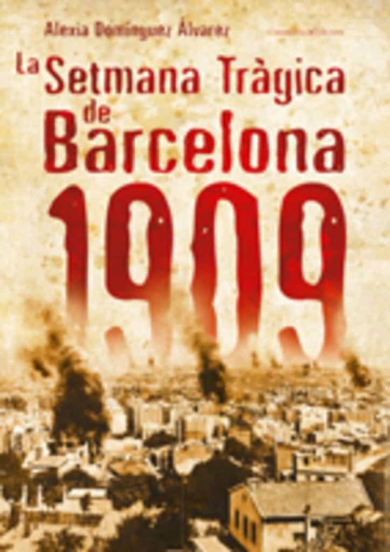 La Setmana Tragica De Barcelona 1909