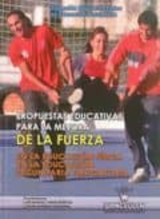 Propuestas Educativas Para La Mejora De La Fuerza: En La Educacio N Fi