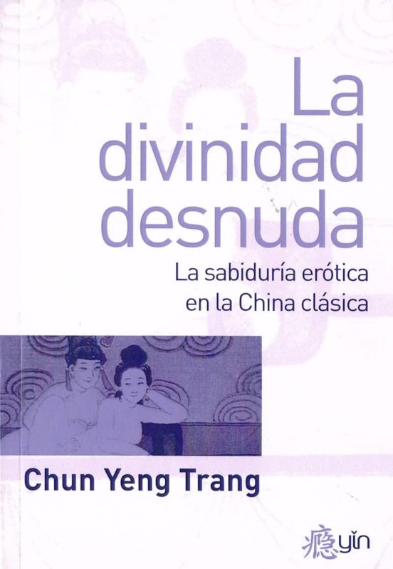 La Divinidad Desnuda: La Sabiduria Erotica En La China Clasica