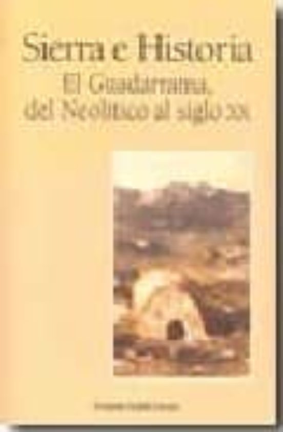 Sierra E Historia: El Guadarrama Del Neolitico Al Siglo Xx