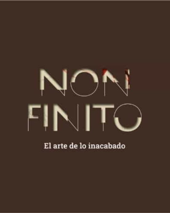 Non Finito. El Arte de lo Inacabado
