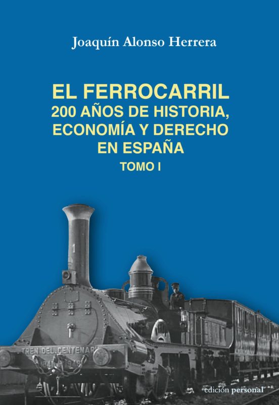 El Ferrocarril: 200 Años De Historia Economia Y Derecho De España