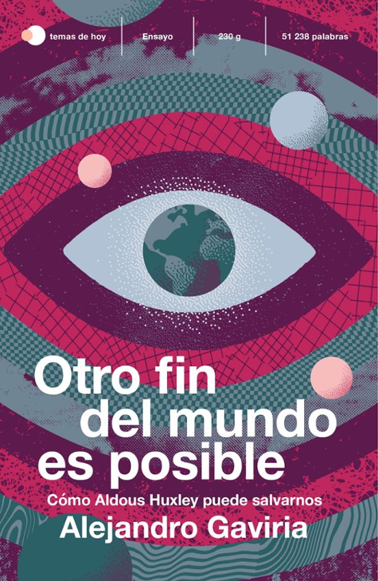 Otro Fin Del Mundo Es Posible: Como Aldous Huxley Puede Salvarnos