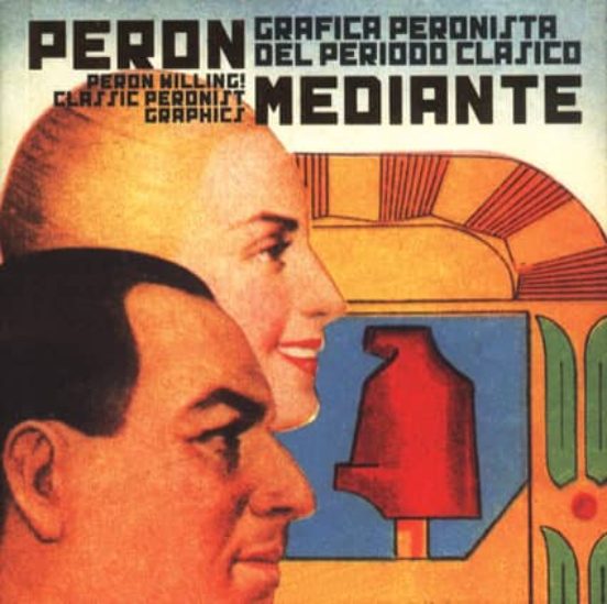 Peron Mediante. Grafica Peronista Del Peroido Clasico = Peron Wil Ling