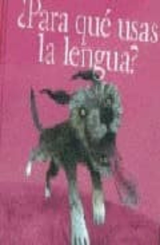 ¿para Que Usas La Lengua?