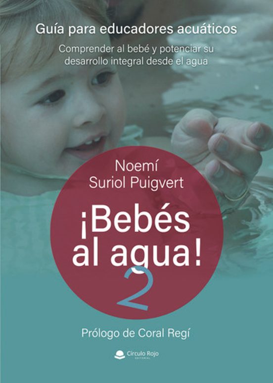 ¡Bebés al Agua! 2. Guía para Educadores Acuáticos. Comprender al Bebé