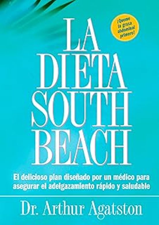 La Dieta South Beach: El Delicioso Plan Disenado Por Un Medico Para As
