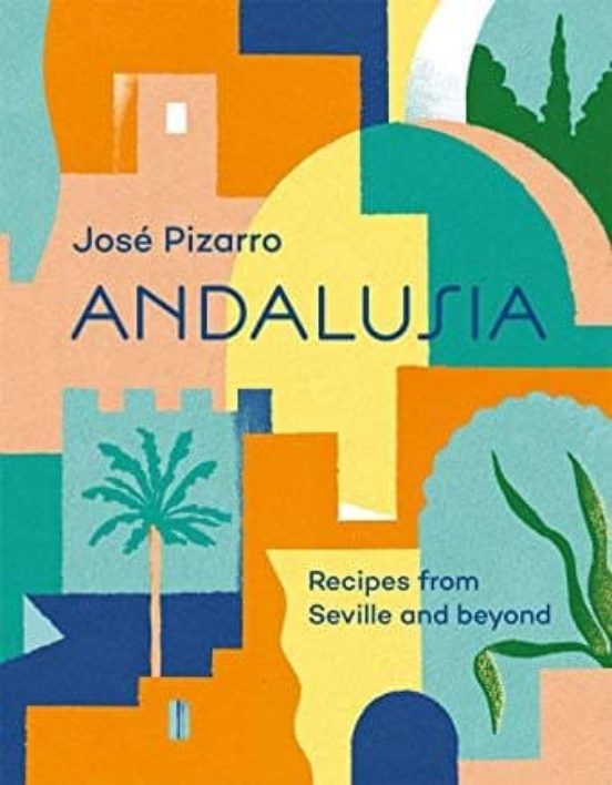 Andalusia: Recipes From Seville And Beyond