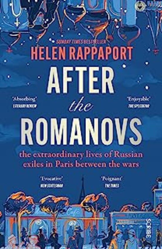 After The Romanovs : The Extraordinary Lives Of Russian Exiles In Pari