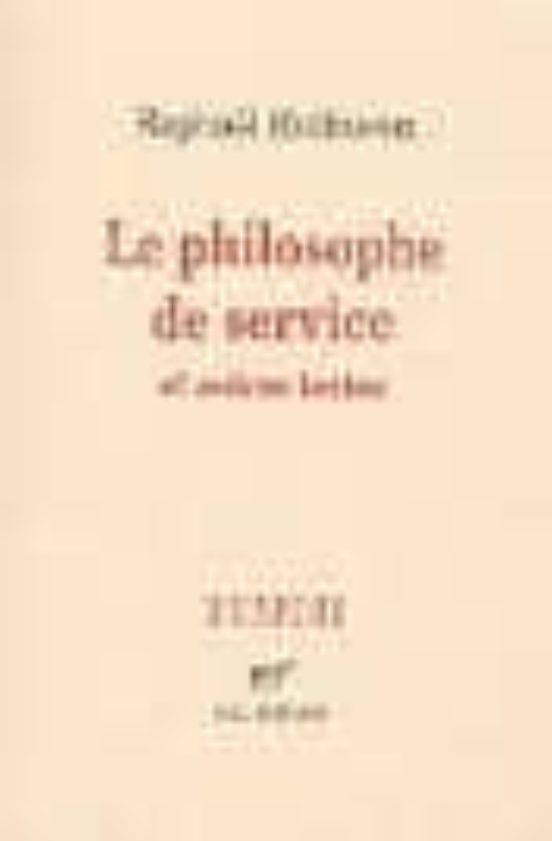 Le Philosophe De Service: Et Autres Textes