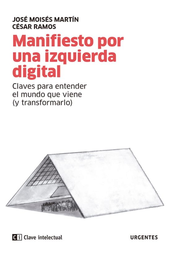 Manifiesto Por Una Izquierda Digital: Claves Para Entender El Mundo Qu