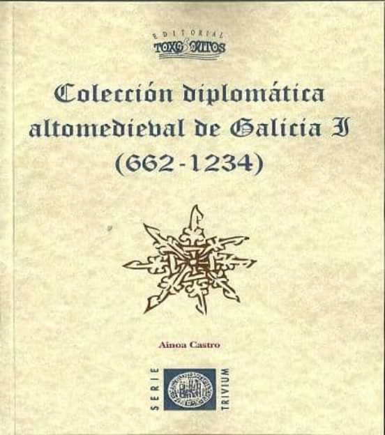 Coleccion Diplomatica Altomedieval De Galicia I